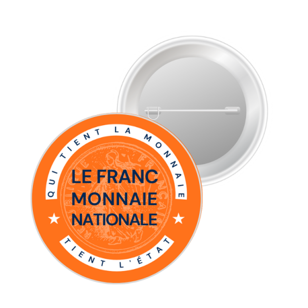 Badge - Qui tient la monnaie, tient l'Etat. Le Franc Monnaie Nationale.